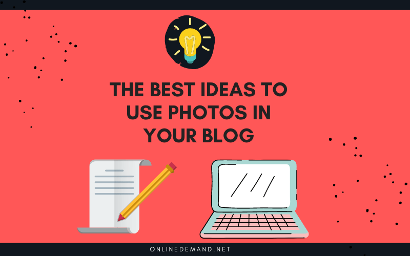 The best ideas to use photos in your blog