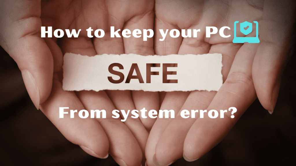 How to keep your PC safe from system error?