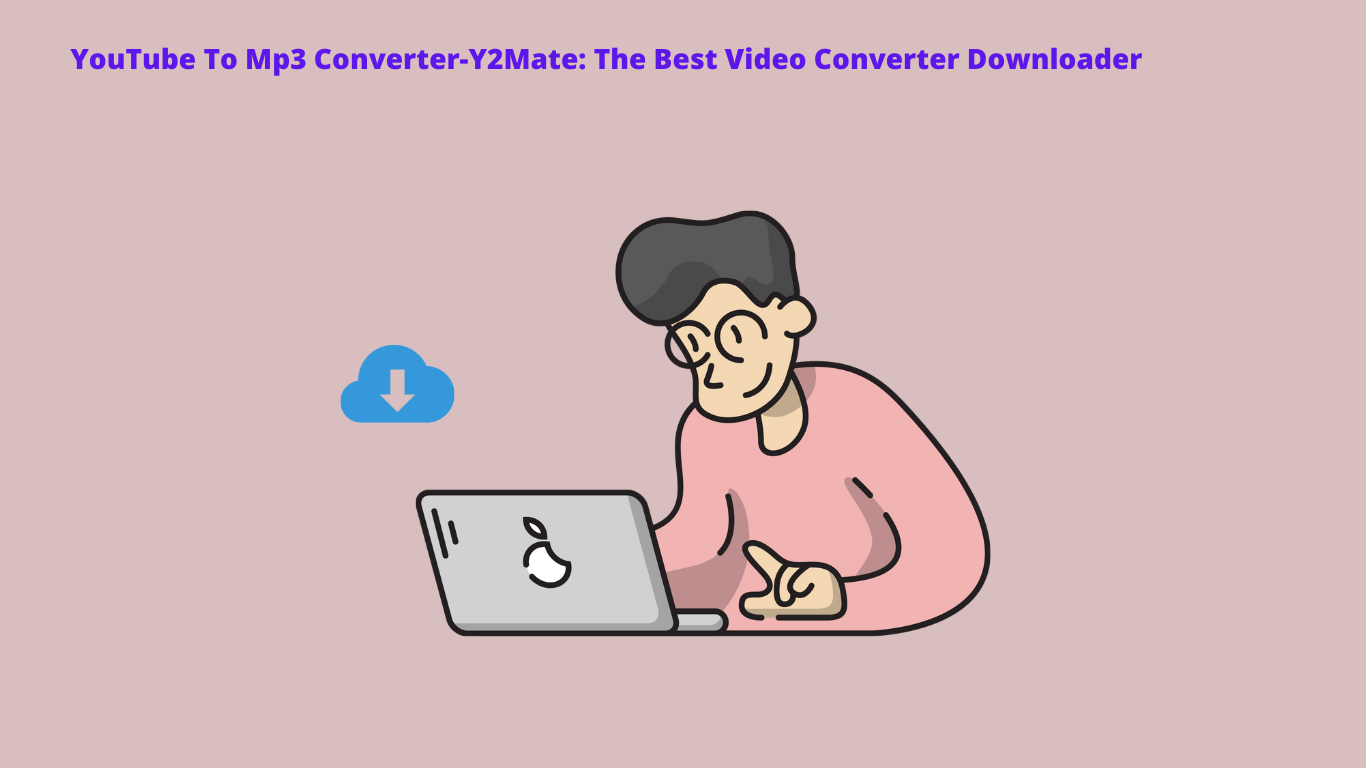 YouTube To Mp3 Converter-Y2Mate: The Best Video Converter Downloader