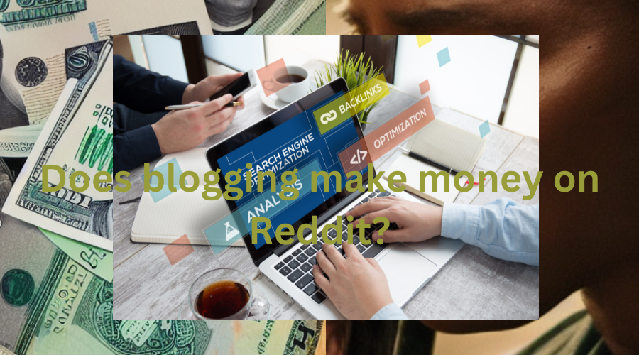 Does blogging make money on Reddit