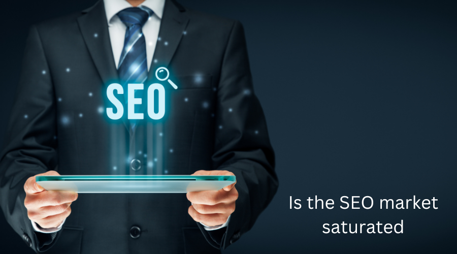 Is the SEO market saturated?