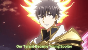 Our Tyrant Became Young Spoiler