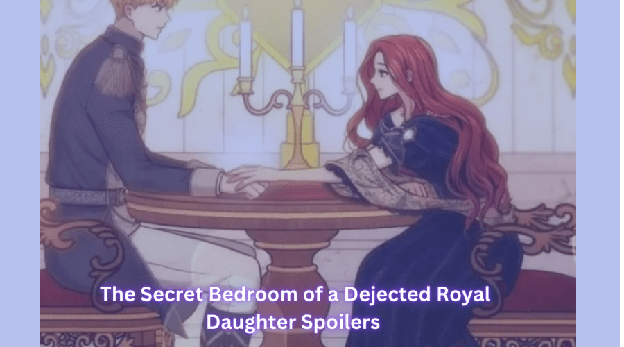 The Secret Bedroom of a Dejected Royal Daughter Spoilers