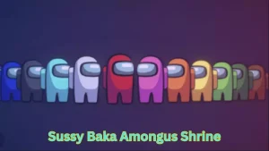 Sussy Baka Amongus Shrine