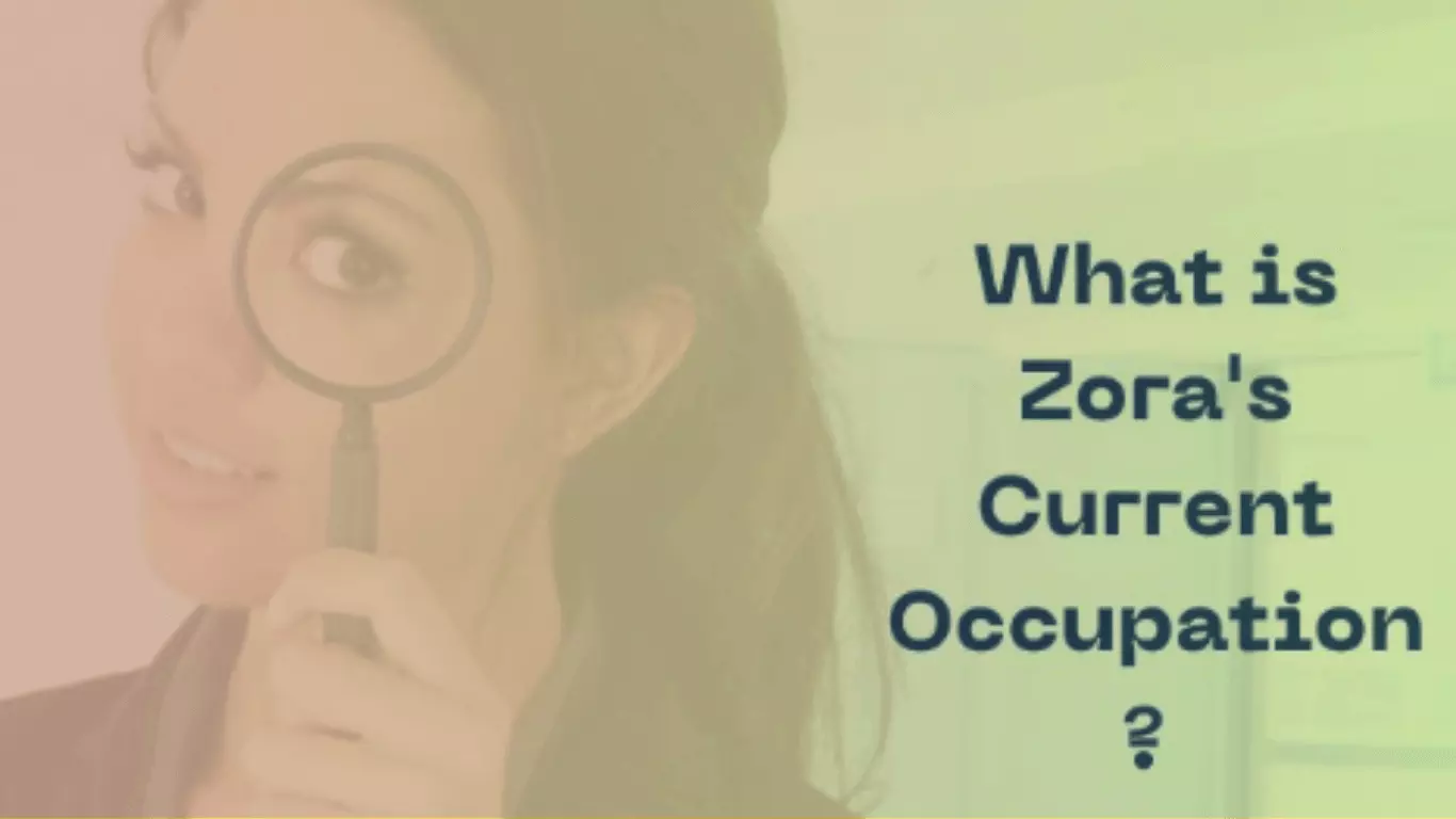 What is Zoras Current Occupation