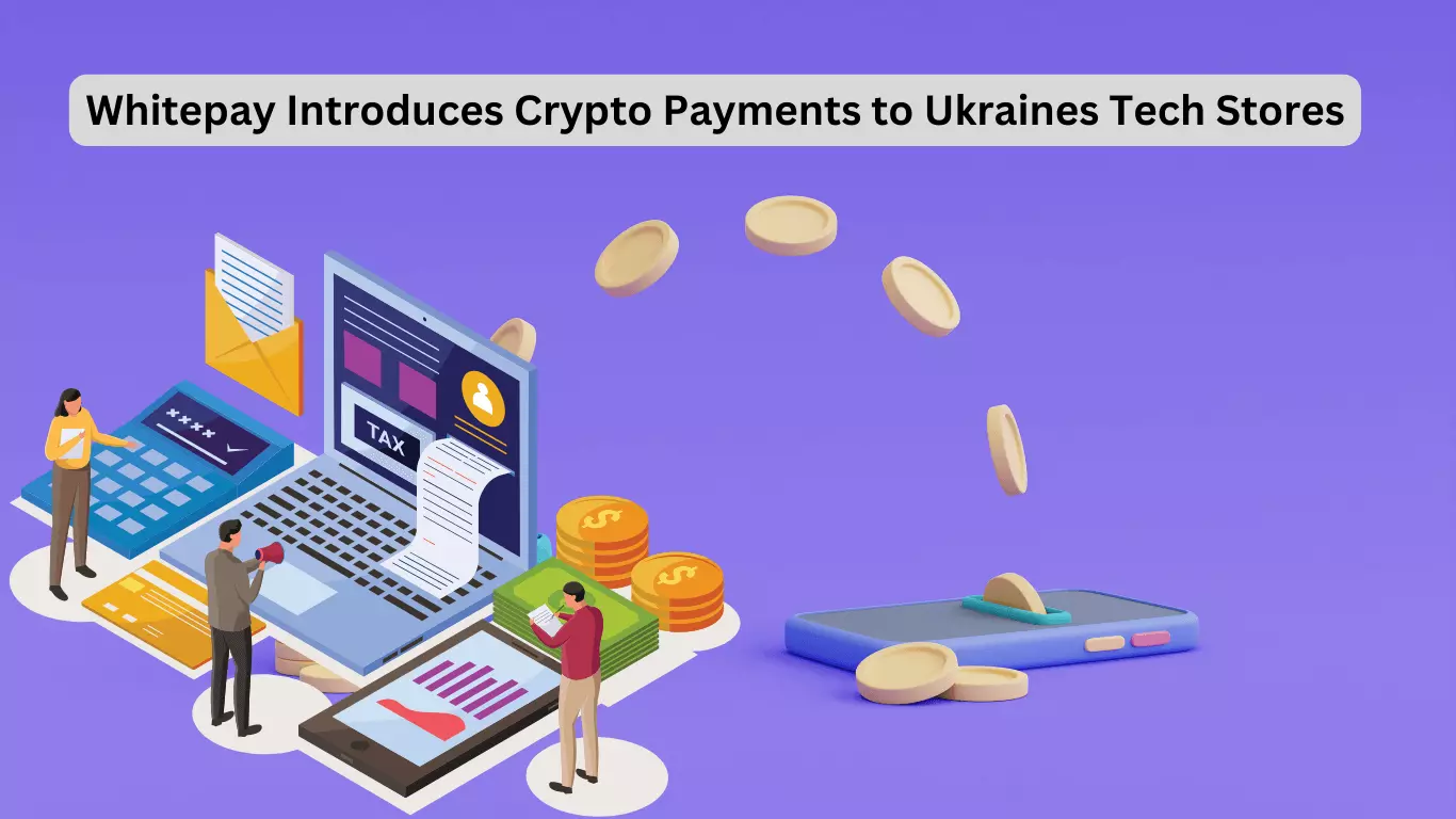 Whitepay Introduces Crypto Payments to Ukraines Tech Stores