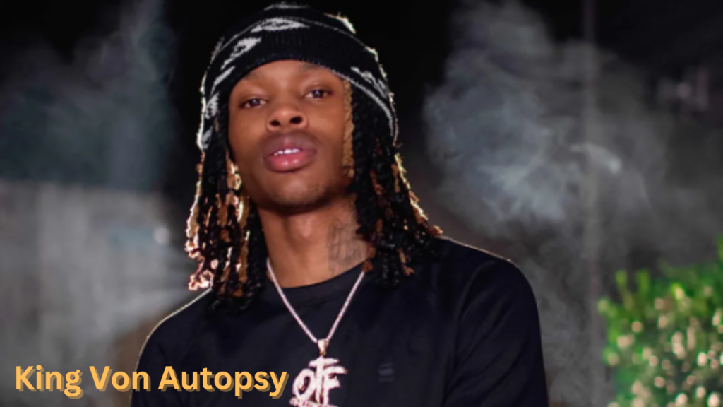 How Has King Von Autopsy Shaped His Legacy in Hip-Hop
