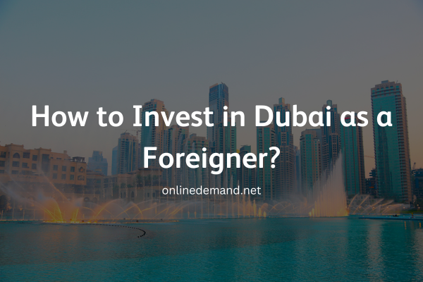 Investing in Dubai as a Foreigner